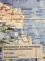 Herinneringen aan mijn missiewerk in Nederlands Nieuw-Guinea 1953-1965